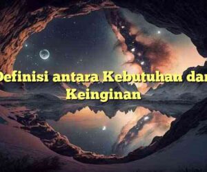Definisi antara Kebutuhan dan Keinginan