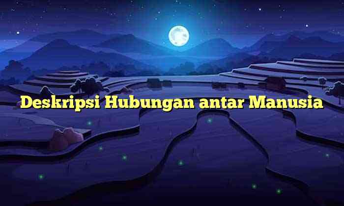 Deskripsi Hubungan antar Manusia