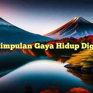 Kesimpulan Gaya Hidup Digital