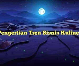 Pengertian Tren Bisnis Kuliner