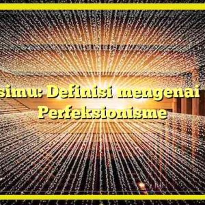 Relasimu: Definisi mengenai Sifat Perfeksionisme