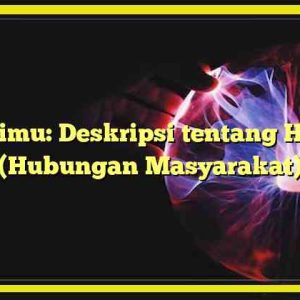 Relasimu: Deskripsi tentang Humas (Hubungan Masyarakat)