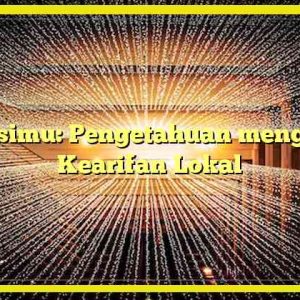 Relasimu: Pengetahuan mengenai Kearifan Lokal